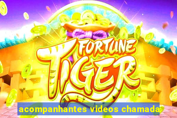 acompanhantes videos chamada